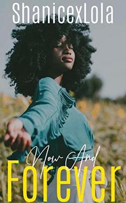 Now and Forever: a novelette by ShanicexLola Shanice Swint