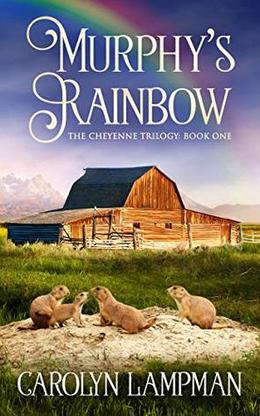 Murphy's Rainbow: Cheyenne Trilogy Book One by Carolyn Lampman