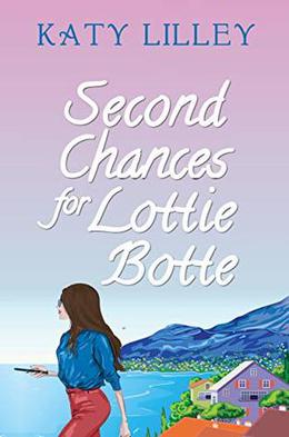 Second Chances for Lottie Botte by Katy Lilley