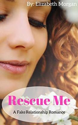 Rescue Me - A Fake Engagement Romance: A Clean and Wholesome Romance by Elizabeth Morgan