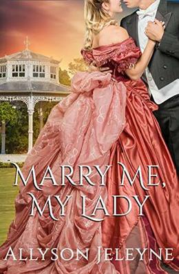 Marry Me, My Lady by Allyson Jeleyne