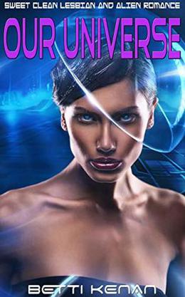Our Universe: Lesbian and Alien Romance by Betti Kenan