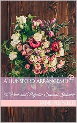 A Hunsford Arrangement: A Pride and Prejudice Sensual Intimate by Jane Hunter, A Lady