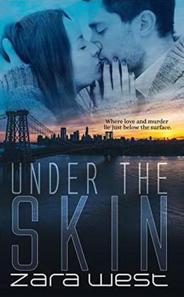 Under The Skin: Love, Fear, and Destroyed Dreams by Zara West