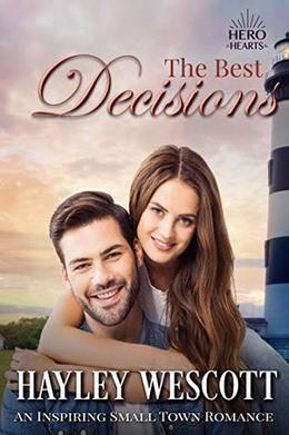 The Best Decisions: Inspiring Small Town Romance  (Hero Hearts) by Hayley Wescott