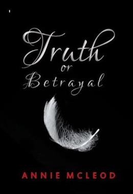 Truth or Betrayal by Annie McLeod