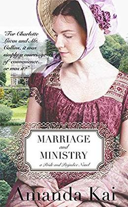 Marriage and Ministry: a Pride and Prejudice Novel by Amanda Kai