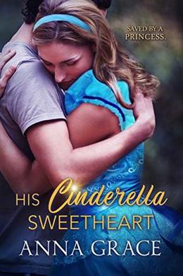 His Cinderella Sweetheart: A Contemporary Romance by Anna Grace