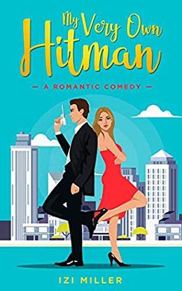 My Very Own Hitman: a romantic comedy by Izi Miller