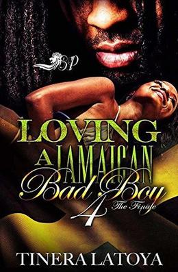 Loving a Jamaican Bad Boy 4: The Finale by Tinera Latoya