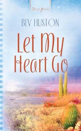 Let My Heart Go by Bev Huston