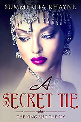 A Secret Tie: The King and the Spy by Summerita Rhayne