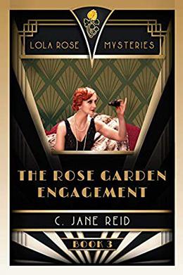 The Rose Garden Engagement: A 1920s Historical Murder Mystery  (Lola Rose Mysteries Book Three) by C. Jane Reid