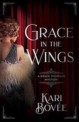 Grace in the Wings: A Grace Michelle Mystery by Kari Bovee