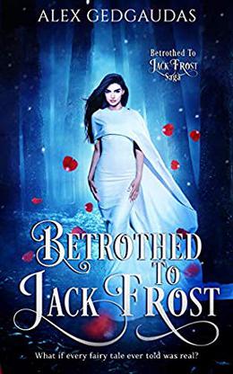 Betrothed To Jack Frost (Betrothed To Jack Frost Saga) by Alex Gedgaudas