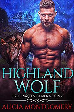 Highland Wolf: True Mates Generations Book 5 by Alicia Montgomery