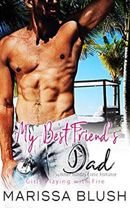 My Best Friend's Dad: Summer Holiday Erotic Romance by Marissa Blush
