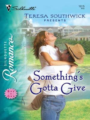 Something's Gatta Give by Teresa Southwick