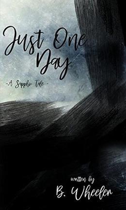 Just One Day: A Sapphic Tale by B. Wheeler