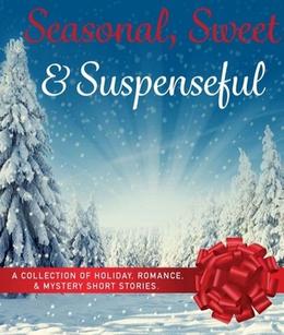 Seasonal Sweet and Suspenseful A collection of Holiday Romance and by Ashley Q. Davis, Jaime Lee Mann, Amanda S. Jones, Ann Swann, William Dean Hamilton, C. Nolan, Rose English, Nova McIsaac, W.H. Matlack, David S. Reynolds