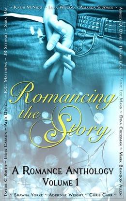 Romancing the Story by Kathi Nidd, Lura Wilcox, Amanda S. Jones, Ashley Q. Davis, Hilary Dean, Jamie Lee Mann, Dina Cressman, Mark Brandon Allen, Chris Carr, Adrienne Wright, Shawna York, Taylor C. Smith, Iesha Carson, Alex Duncan, R.C. Matthews, Sara May