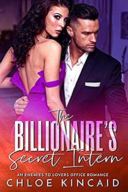 The Billionaire's Secret Intern: An Enemies to Lovers Office Romance by Chloe Kincaid