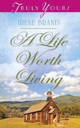 A Life Worth Living by Irene B. Brand