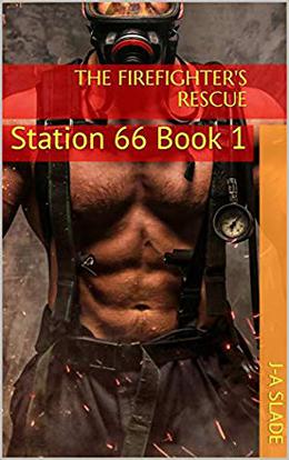 The Firefighter's Rescue: Station 66 Book 1 by J-A Slade