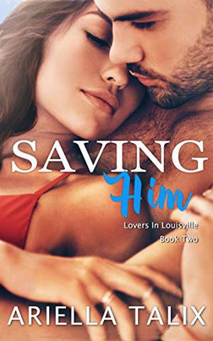 Saving Him (Lovers in Louisville #2)
