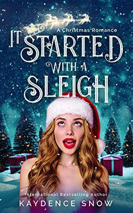 It Started With A Sleigh: A Christmas Romance by Kaydence Snow