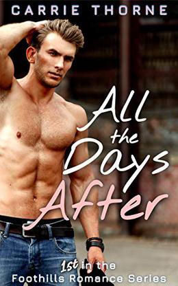 All the Days After  (1st in the Foothills Romance Series) by Carrie Thorne