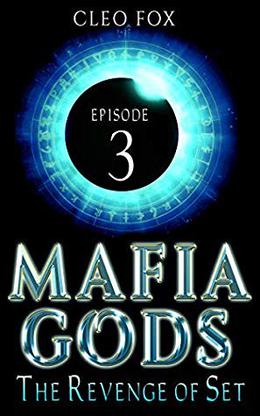 Episode 3: Mafia Gods The Revenge of Set a Paranormal Reverse (Mafia God Serials RoS) by Cleo Fox