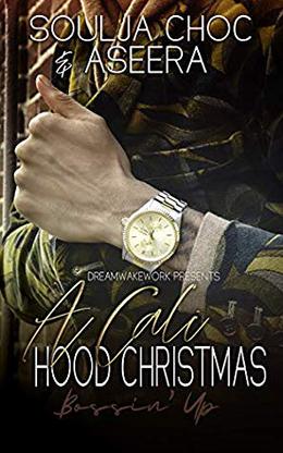 A Cali Hood Christmas: Bossin' Up by Soulja Choc, AUTHOR ASEERA
