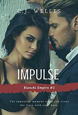 Impulse: A Steamy Millionaire Romance (Bianchi Empire #3)