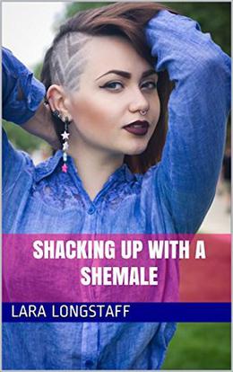Shacking Up with a Shemale by Lara Longstaff