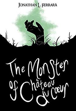 The Monster of Chateau Du Coeur by Jonathan L. Ferrara
