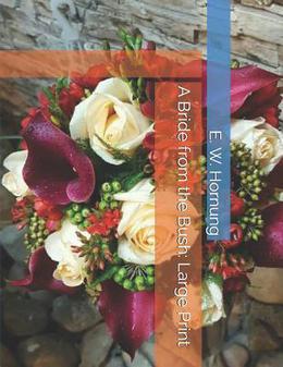 A Bride from the Bush: Large Print by E.W. Hornung