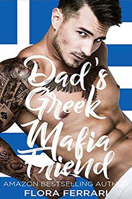 Dad's Greek Mafia Friend: An Instalove Possessive Alpha Romance by Flora Ferrari