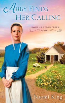 Abby Finds Her Calling: Home at Cedar Creek, Book One by Naomi King