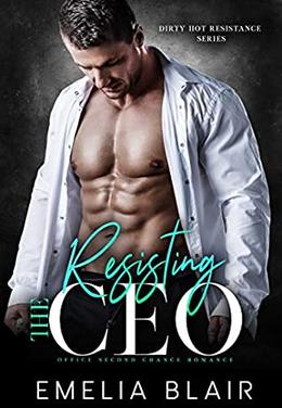 Resisting the CEO: Office Second Chance Romance by Emelia Blair