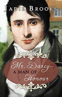 Mr. Darcy - A Man of Honour by Jadie Brooks