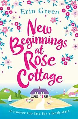 New Beginnings at Rose Cottage: A perfectly feel-good summer read by Erin Green