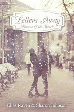 Letters Away: Lessons Of The Heart by Elias Raven, Sharon Johnson