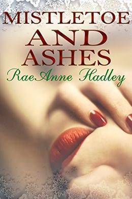 Mistletoe & Ashes by RaeAnne Hadley, Dreams2 Media
