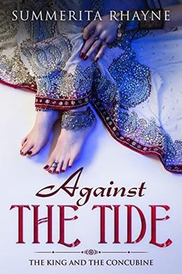 Against The Tide: The King and The Concubine by Summerita Rhayne
