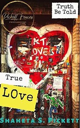 True Love: Truth Be Told  (A Teenage Love Story) by Shaheta S. Pickett