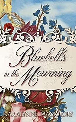 Bluebells in the Mourning by KaraLynne Mackrory