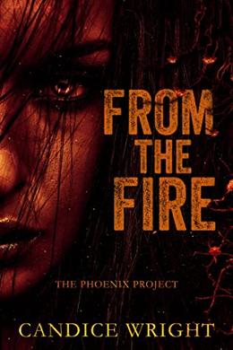 From the Fire: The Phoenix Project by Candice M. Wright