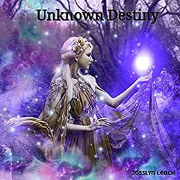 Unknown Destiny by Josslyn Leach