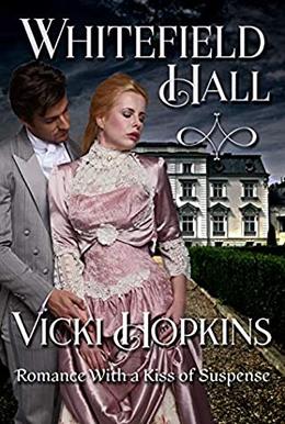 Whitefield Hall: Romance With a Kiss of Suspense by Vicki Hopkins